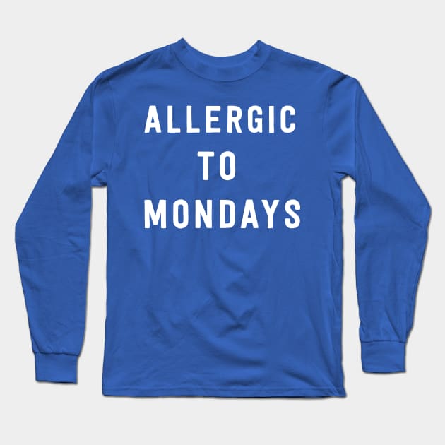 Allergic to Mondays Long Sleeve T-Shirt by Portals